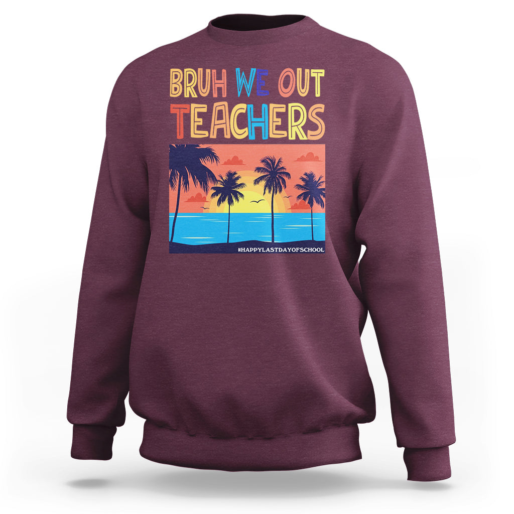 End Of School Year Sweatshirt Bruh We Out Teachers Summer Vacation - Wonder Print Shop