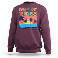 End Of School Year Sweatshirt Bruh We Out Teachers Summer Vacation - Wonder Print Shop