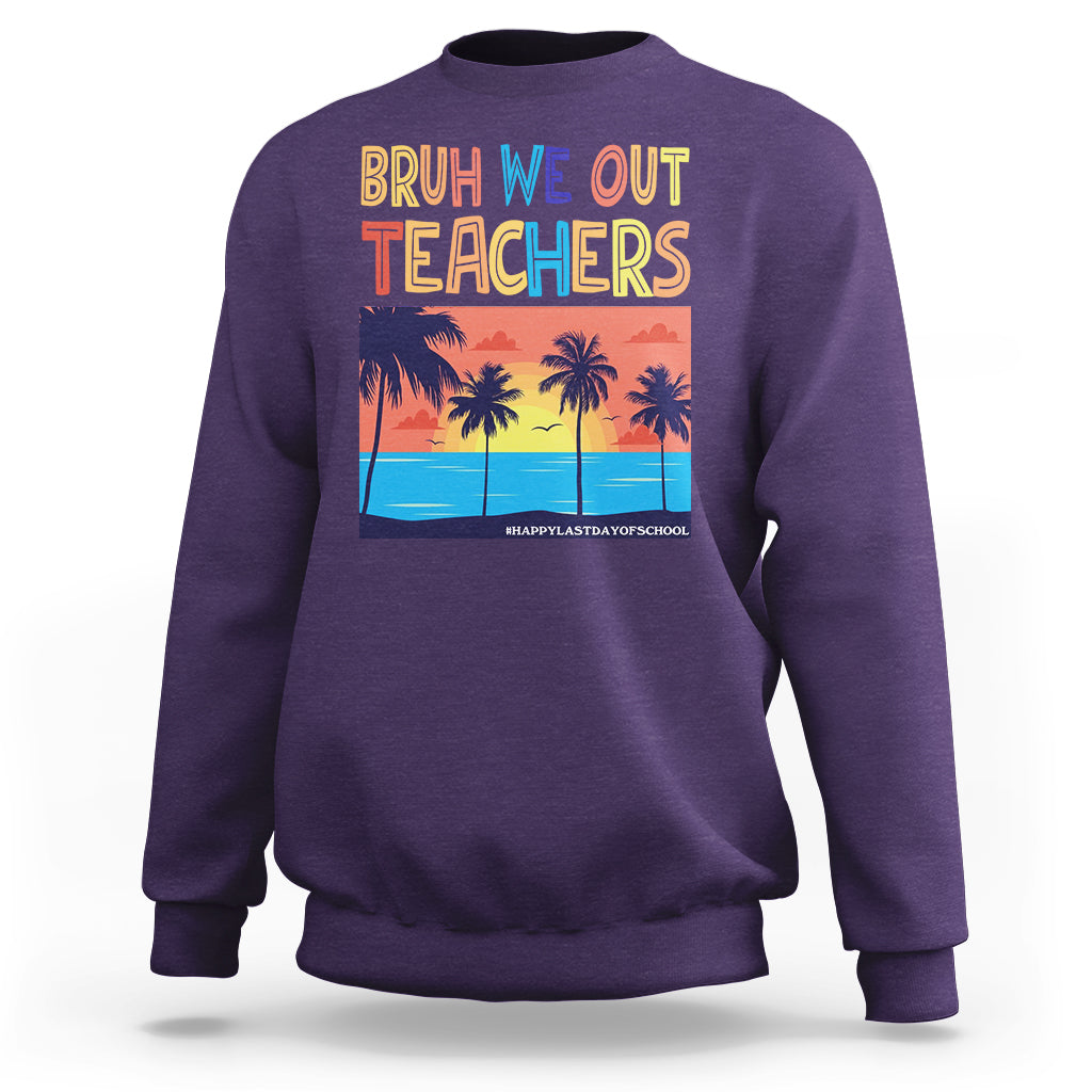 End Of School Year Sweatshirt Bruh We Out Teachers Summer Vacation - Wonder Print Shop