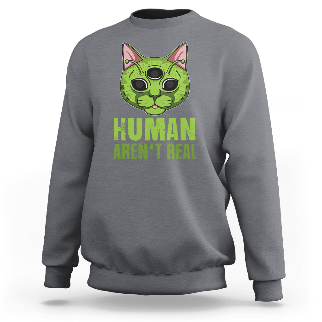 Funny Alien Cat Sweatshirt Human Aren't Real Cute Mythical Creature - Wonder Print Shop