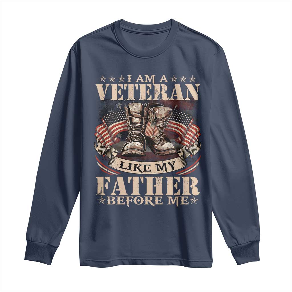 I Am A Veteran Like My Father Before Me Long Sleeve Shirt Vintage American Flag