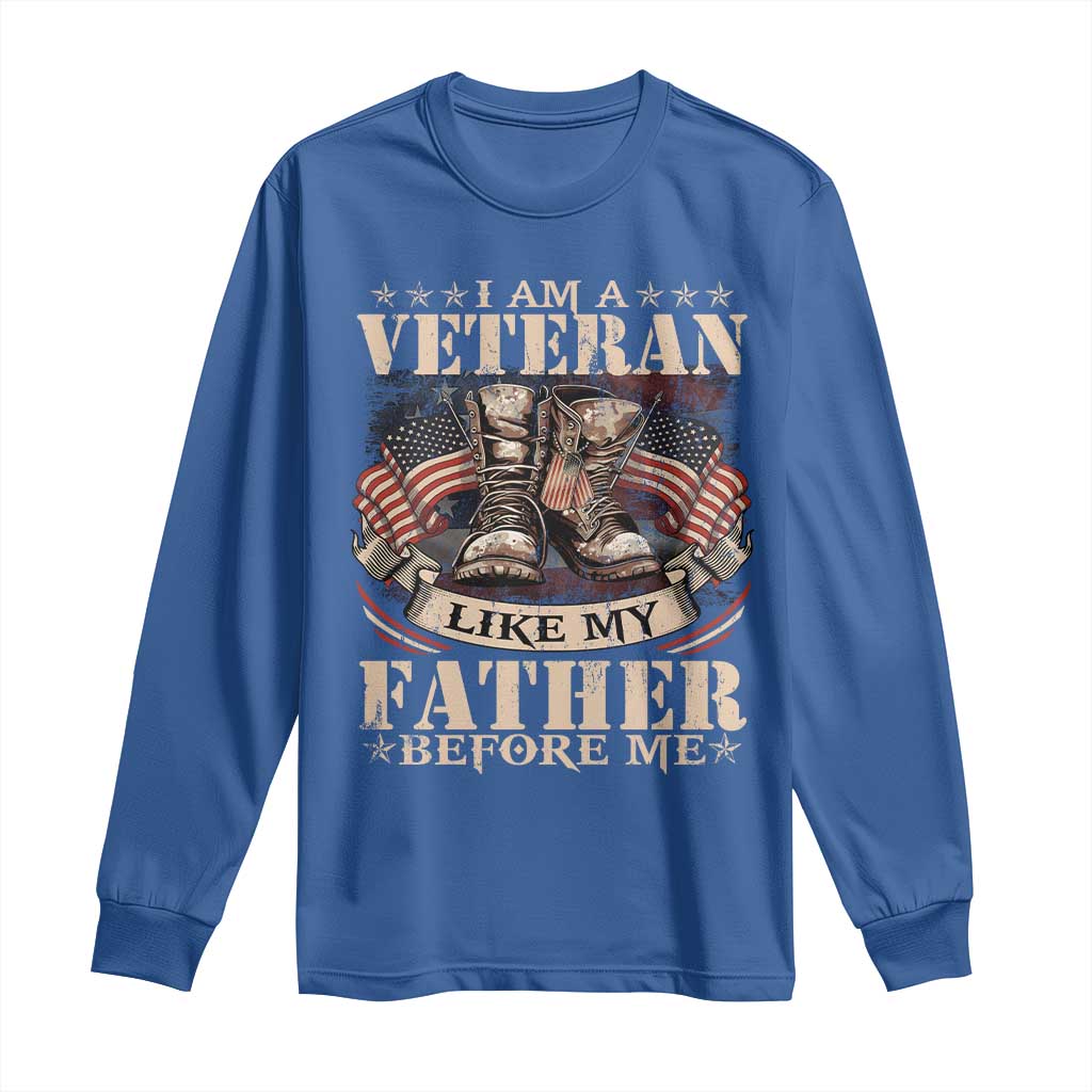I Am A Veteran Like My Father Before Me Long Sleeve Shirt Vintage American Flag