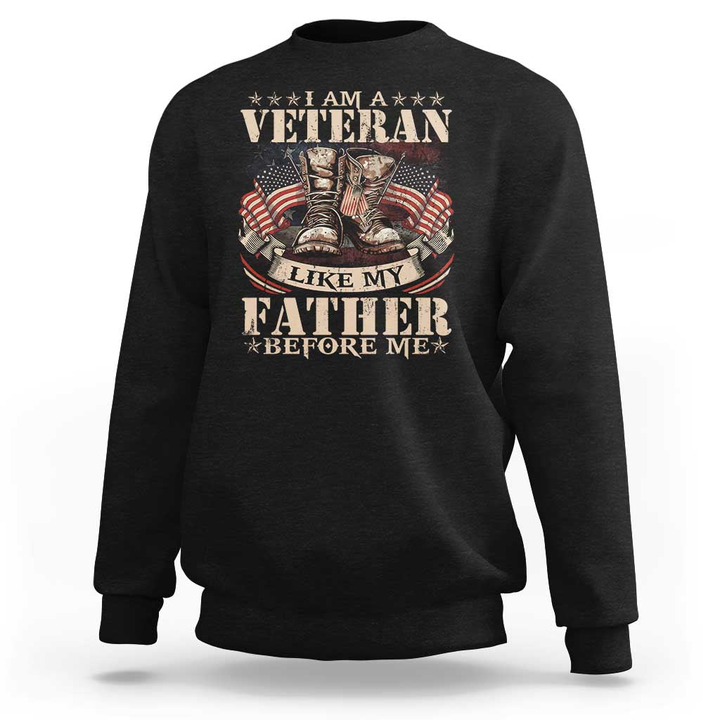 I Am A Veteran Like My Father Before Me Sweatshirt Vintage American Flag