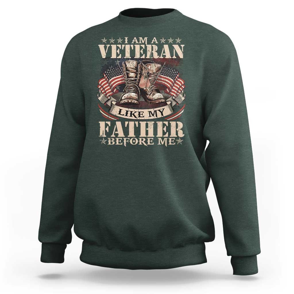 I Am A Veteran Like My Father Before Me Sweatshirt Vintage American Flag