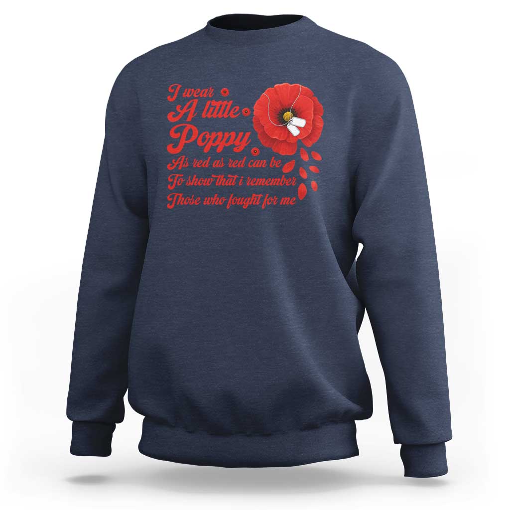 I Wear A Little Poppy Memorial Day Sweatshirt Veterans Day USA Red Poppy Flower