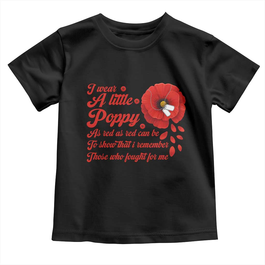 I Wear A Little Poppy Memorial Day Toddler T Shirt Veterans Day USA Red Poppy Flower