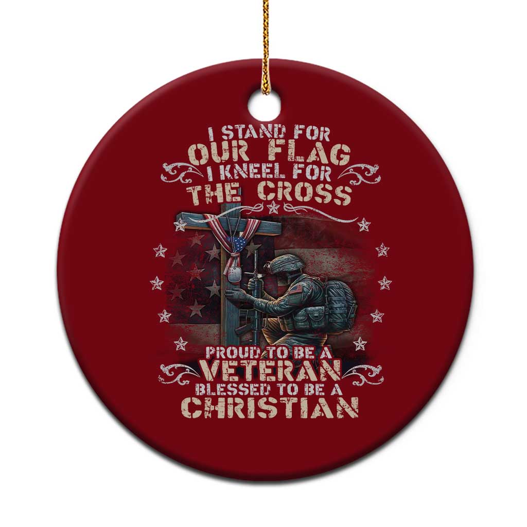 I Stand For Our Flag I Kneel For The Cross Proud Christian Veteran Ceramic Ornament - Wonder Print Shop