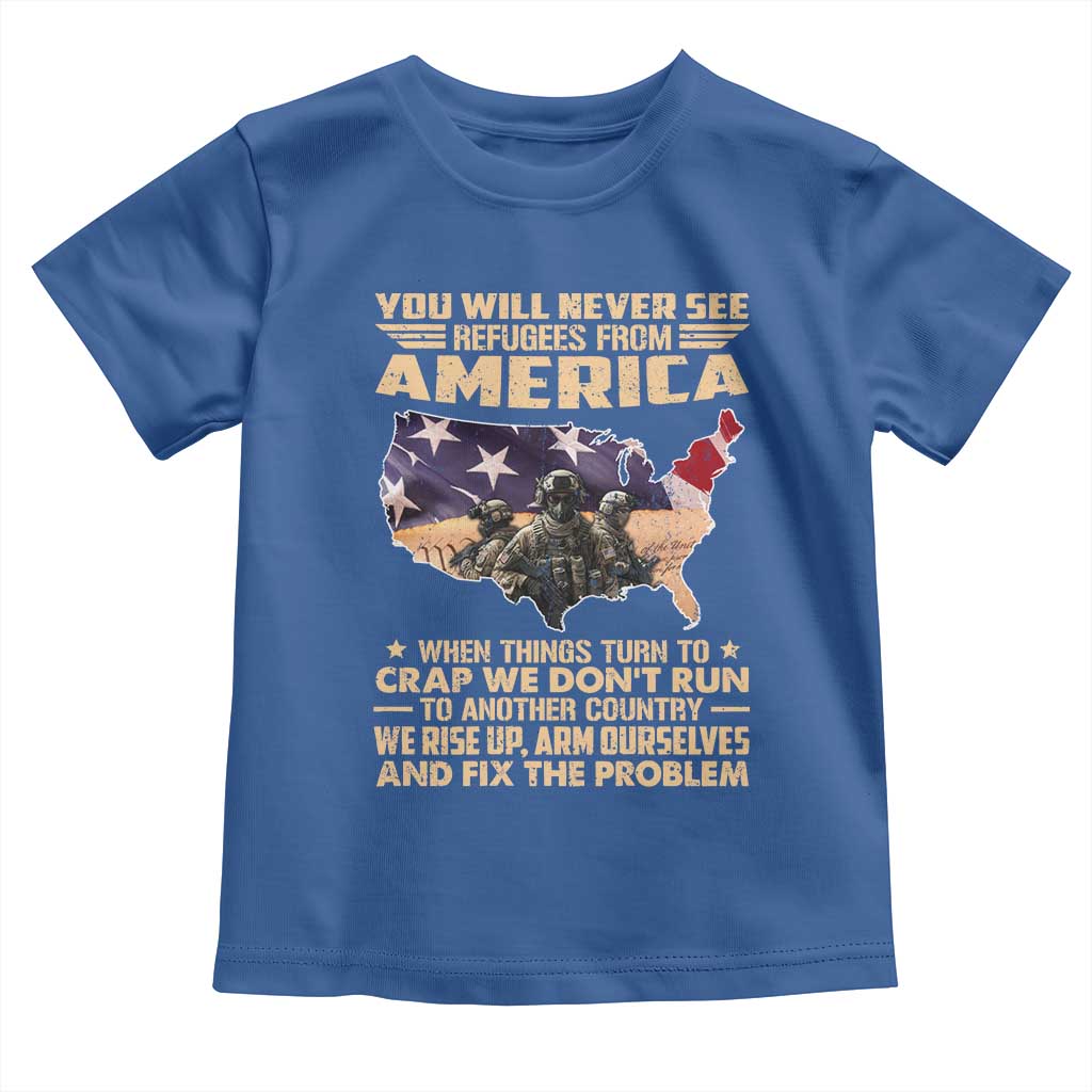 You Will Never See Refugees From America When Things Turn To Toddler T Shirt
