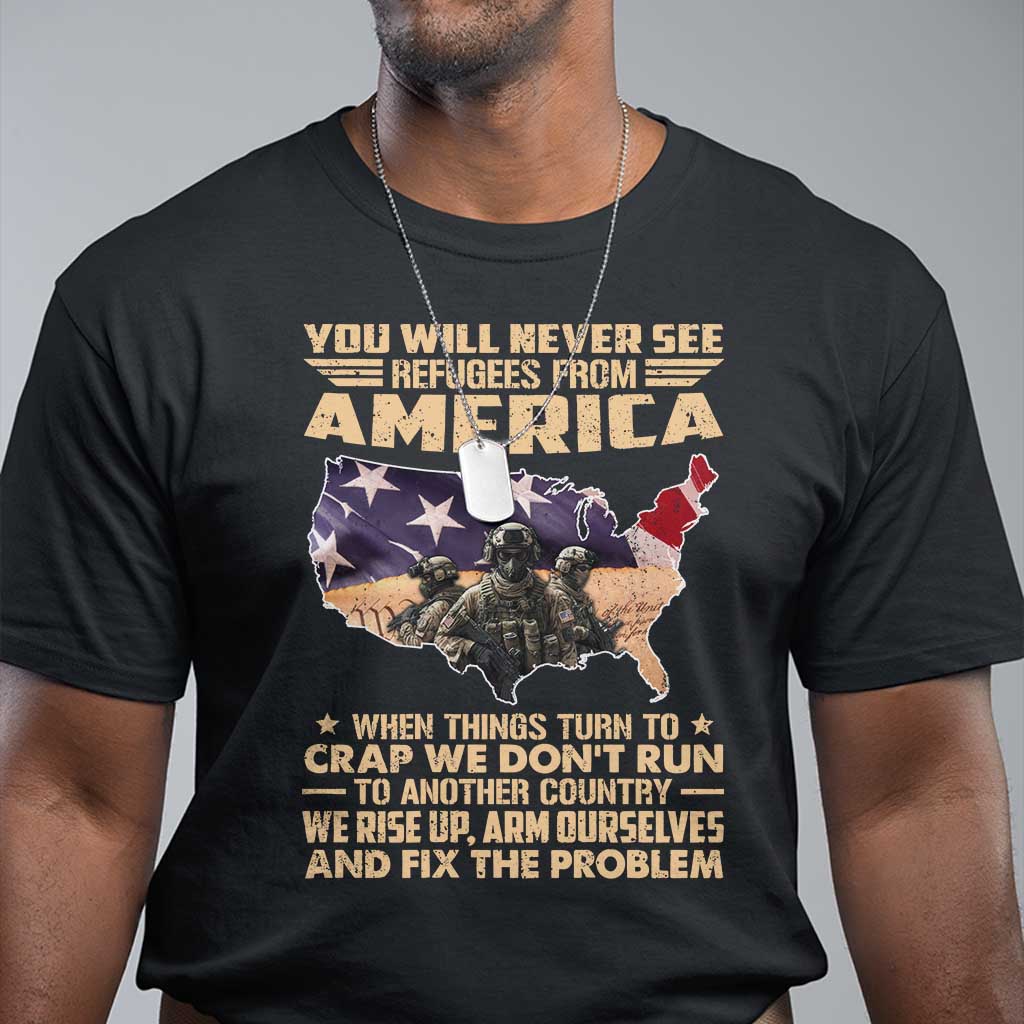 You Will Never See Refugees From America When Things Turn To T Shirt