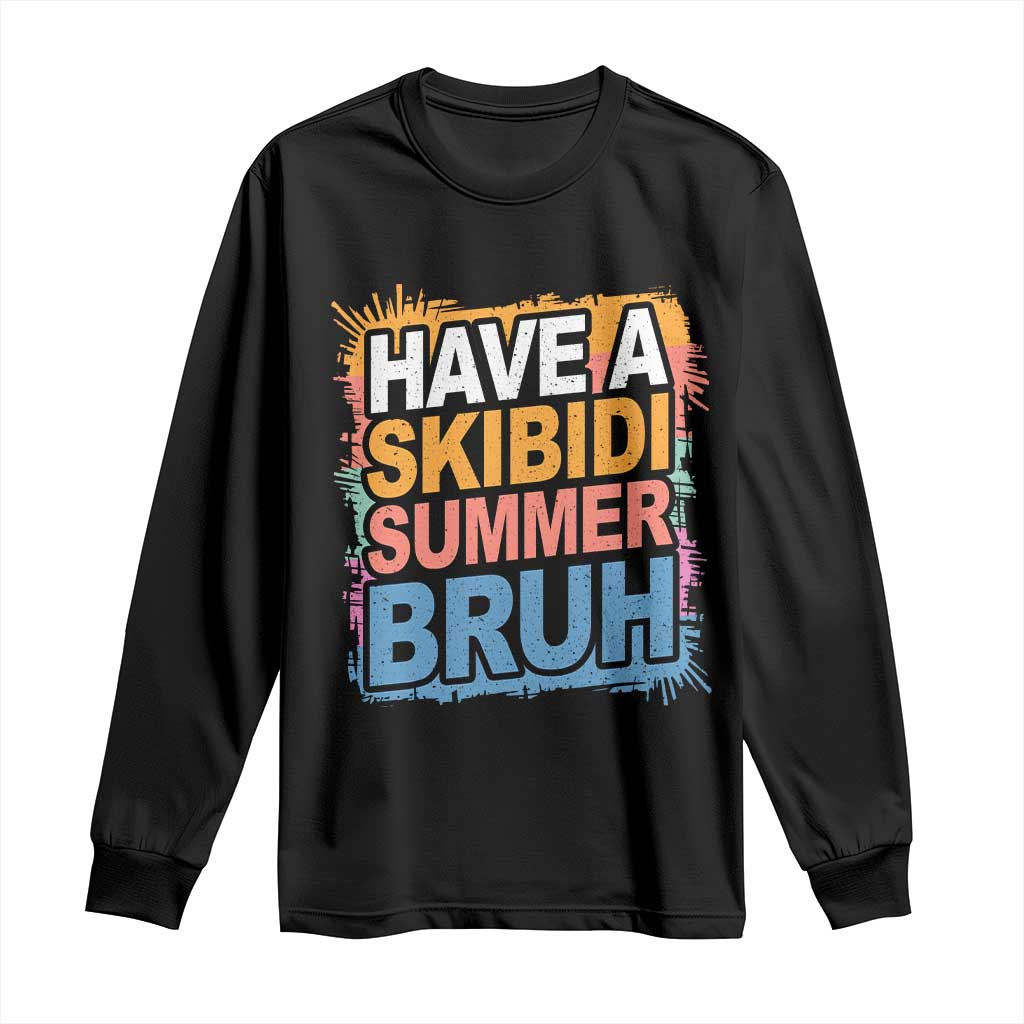 Funny Have A Skibidi Summer Bruh Long Sleeve Shirt Teacher Student Last Day of School