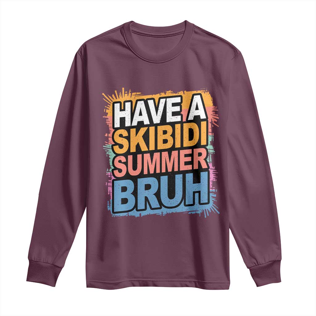 Funny Have A Skibidi Summer Bruh Long Sleeve Shirt Teacher Student Last Day of School