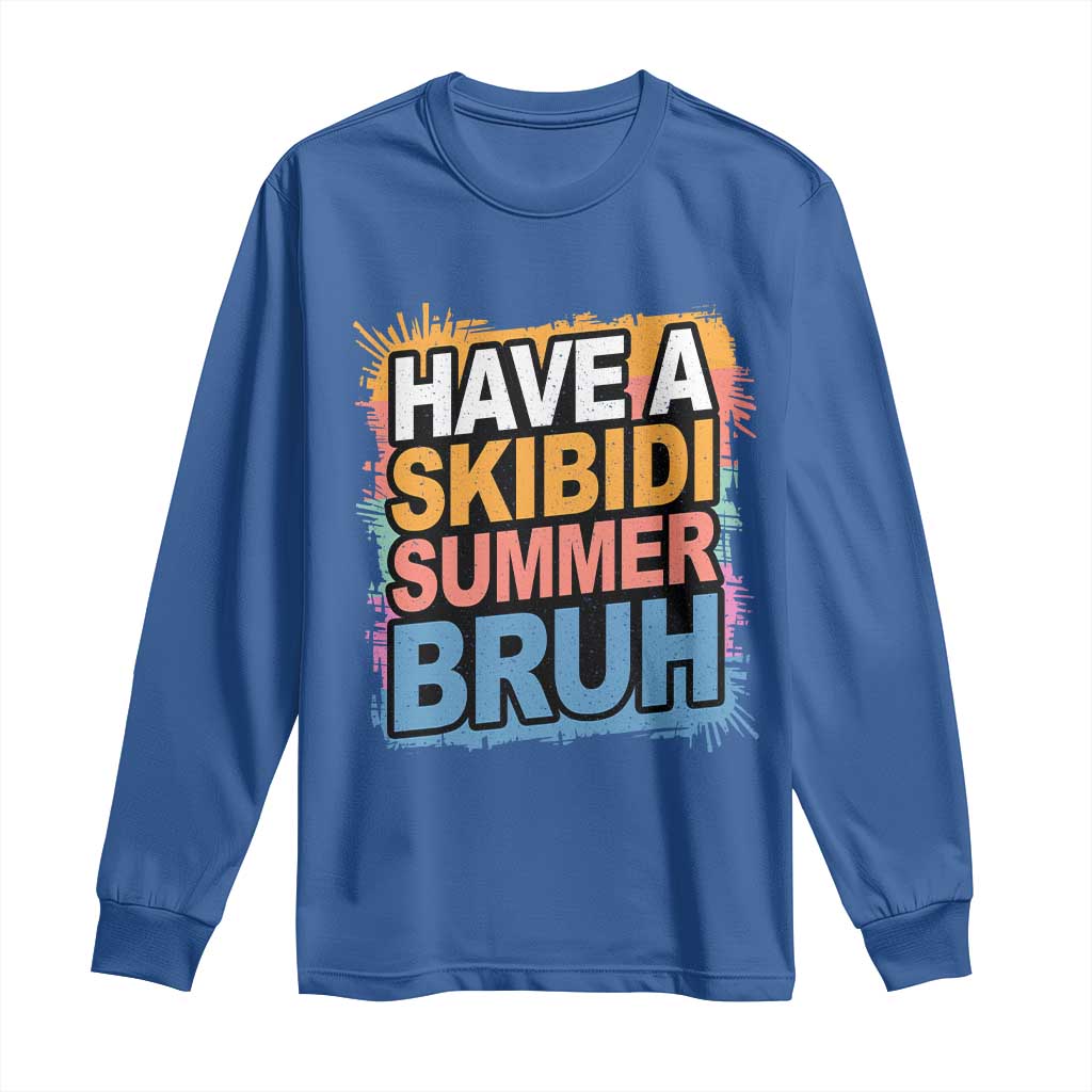 Funny Have A Skibidi Summer Bruh Long Sleeve Shirt Teacher Student Last Day of School