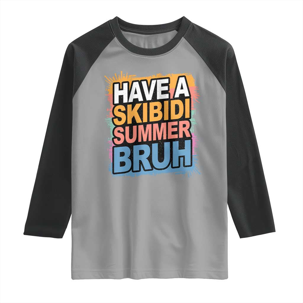 Funny Have A Skibidi Summer Bruh Raglan Shirt Teacher Student Last Day of School