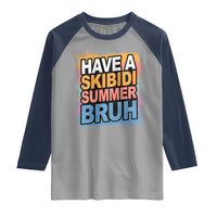 Funny Have A Skibidi Summer Bruh Raglan Shirt Teacher Student Last Day of School