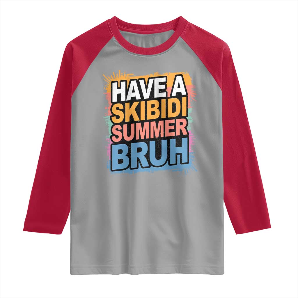 Funny Have A Skibidi Summer Bruh Raglan Shirt Teacher Student Last Day of School