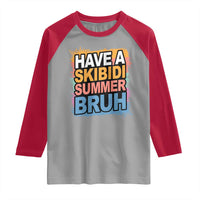 Funny Have A Skibidi Summer Bruh Raglan Shirt Teacher Student Last Day of School