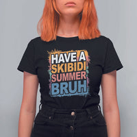 Funny Have A Skibidi Summer Bruh T Shirt For Women Teacher Student Last Day of School