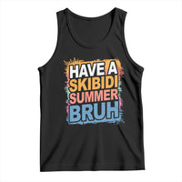 Funny Have A Skibidi Summer Bruh Tank Top Teacher Student Last Day of School