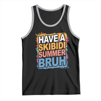 Funny Have A Skibidi Summer Bruh Tank Top Teacher Student Last Day of School