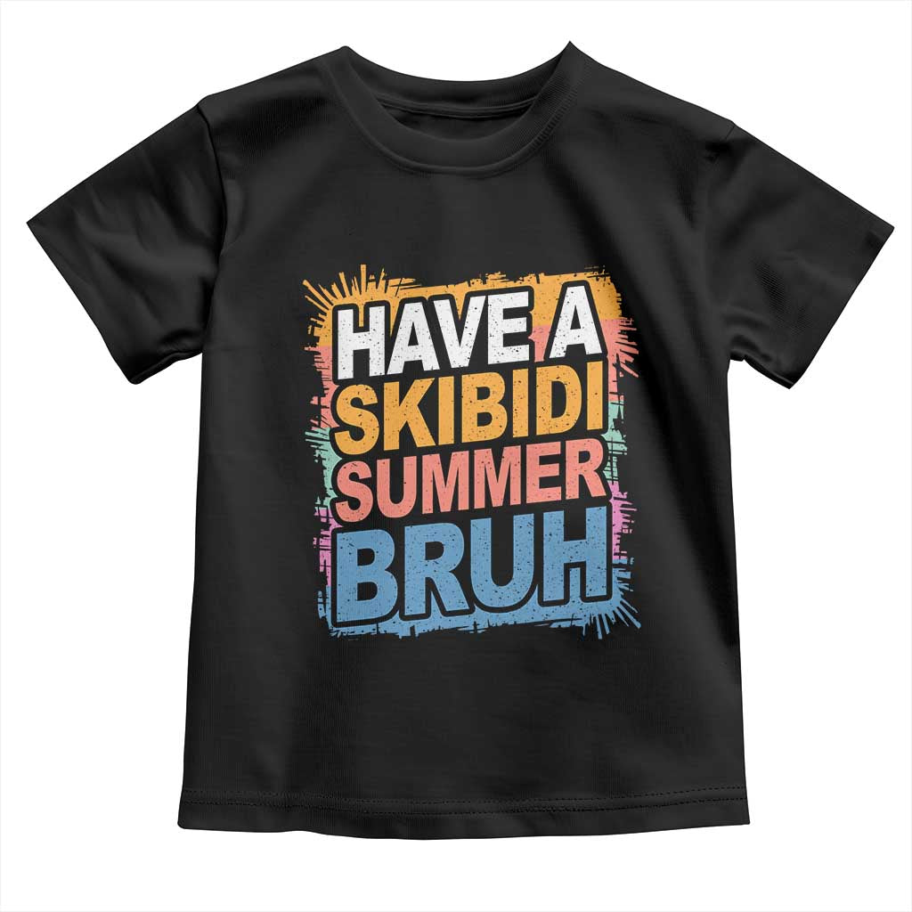 Funny Have A Skibidi Summer Bruh Toddler T Shirt Teacher Student Last Day of School