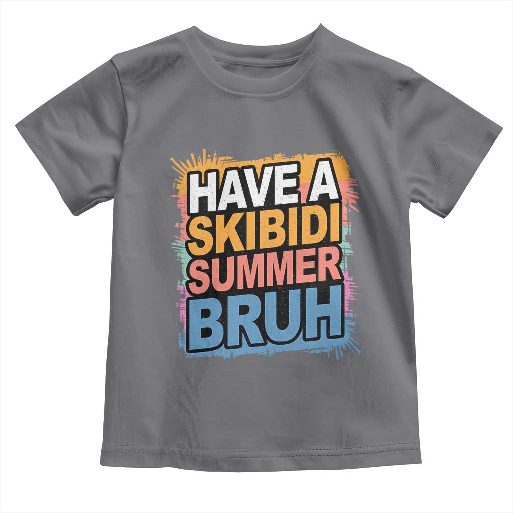 Funny Have A Skibidi Summer Bruh Toddler T Shirt Teacher Student Last Day of School