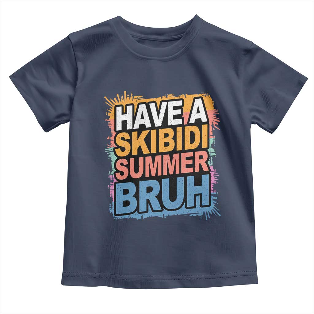 Funny Have A Skibidi Summer Bruh Toddler T Shirt Teacher Student Last Day of School