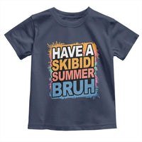 Funny Have A Skibidi Summer Bruh Toddler T Shirt Teacher Student Last Day of School