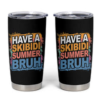 Funny Have A Skibidi Summer Bruh Tumbler Cup Teacher Student Last Day of School