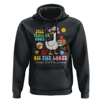 Funny School's Out For Summer Teacher Hoodie Silly Teacher Goose On The Loose Summer Break