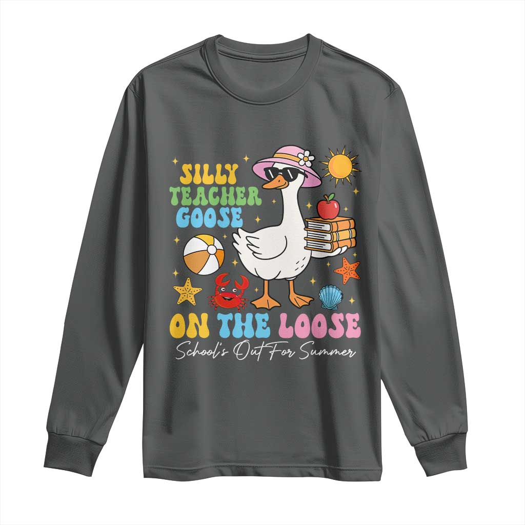 Funny School's Out For Summer Teacher Long Sleeve Shirt Silly Teacher Goose On The Loose Summer Break