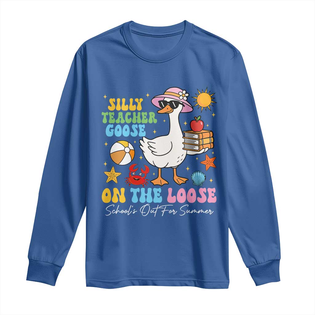 Funny School's Out For Summer Teacher Long Sleeve Shirt Silly Teacher Goose On The Loose Summer Break