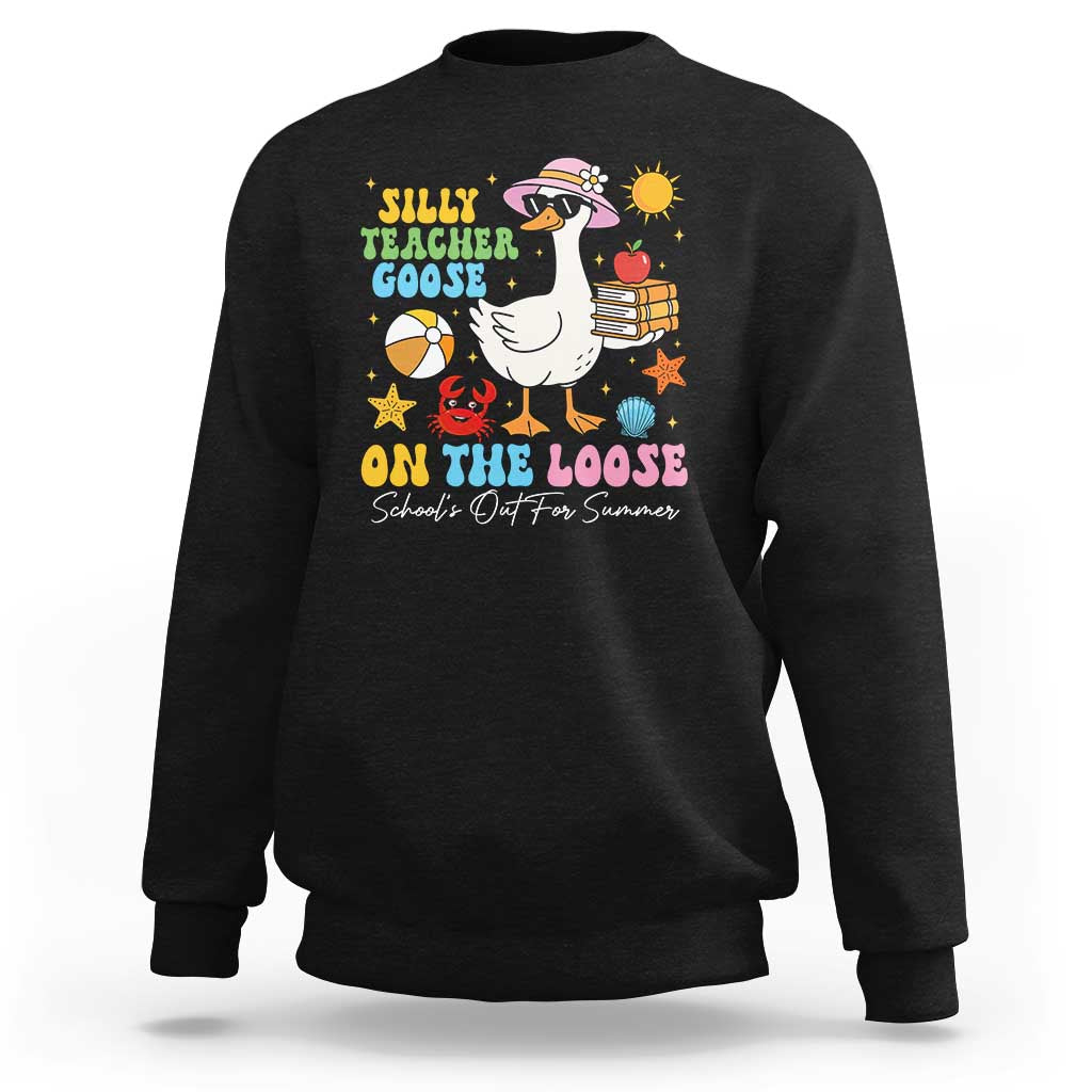 Funny School's Out For Summer Teacher Sweatshirt Silly Teacher Goose On The Loose Summer Break