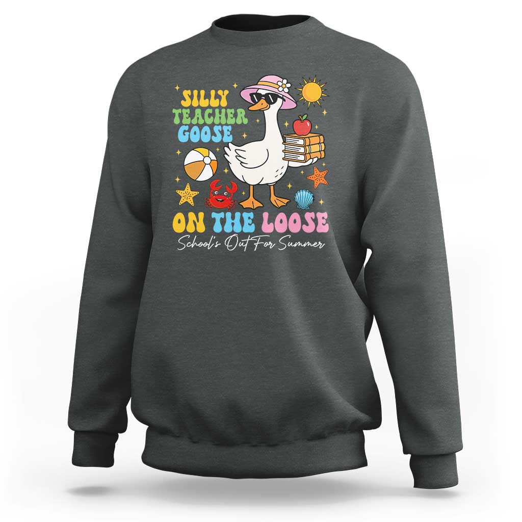 Funny School's Out For Summer Teacher Sweatshirt Silly Teacher Goose On The Loose Summer Break