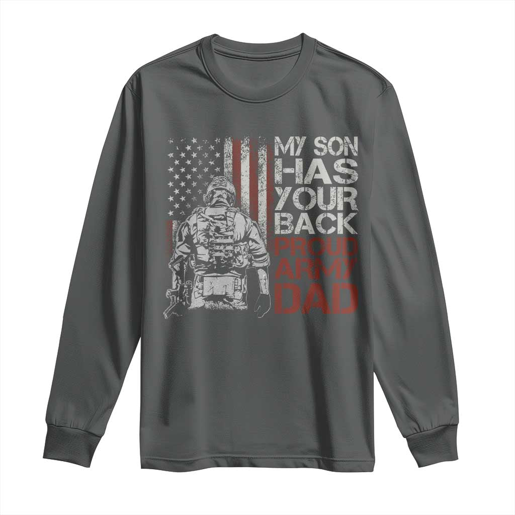 My Son Has Your Back Proud Army Dad Long Sleeve Shirt Military Father