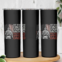 My Son Has Your Back Proud Army Dad Skinny Tumbler Military Father