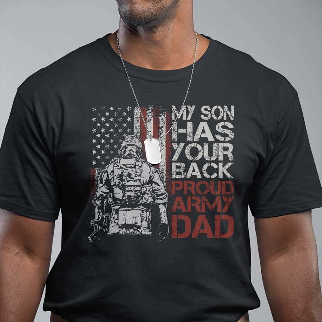 My Son Has Your Back Proud Army Dad T Shirt Military Father