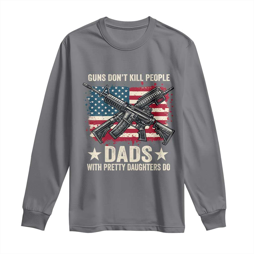 Funny Guns Don't Kill People Dads With Pretty Daughters Do Long Sleeve Shirt Girl Dad Vintage American Flag