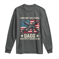 Funny Guns Don't Kill People Dads With Pretty Daughters Do Long Sleeve Shirt Girl Dad Vintage American Flag