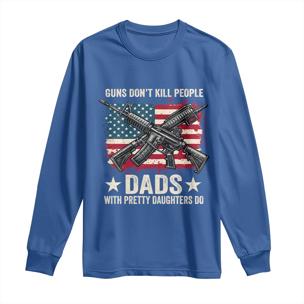 Funny Guns Don't Kill People Dads With Pretty Daughters Do Long Sleeve Shirt Girl Dad Vintage American Flag