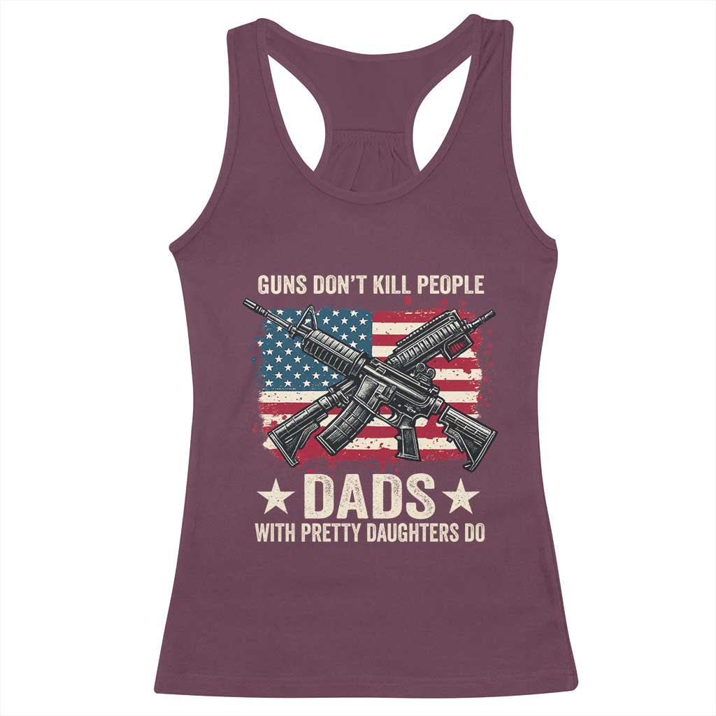Funny Guns Don't Kill People Dads With Pretty Daughters Do Racerback Tank Top Girl Dad Vintage American Flag
