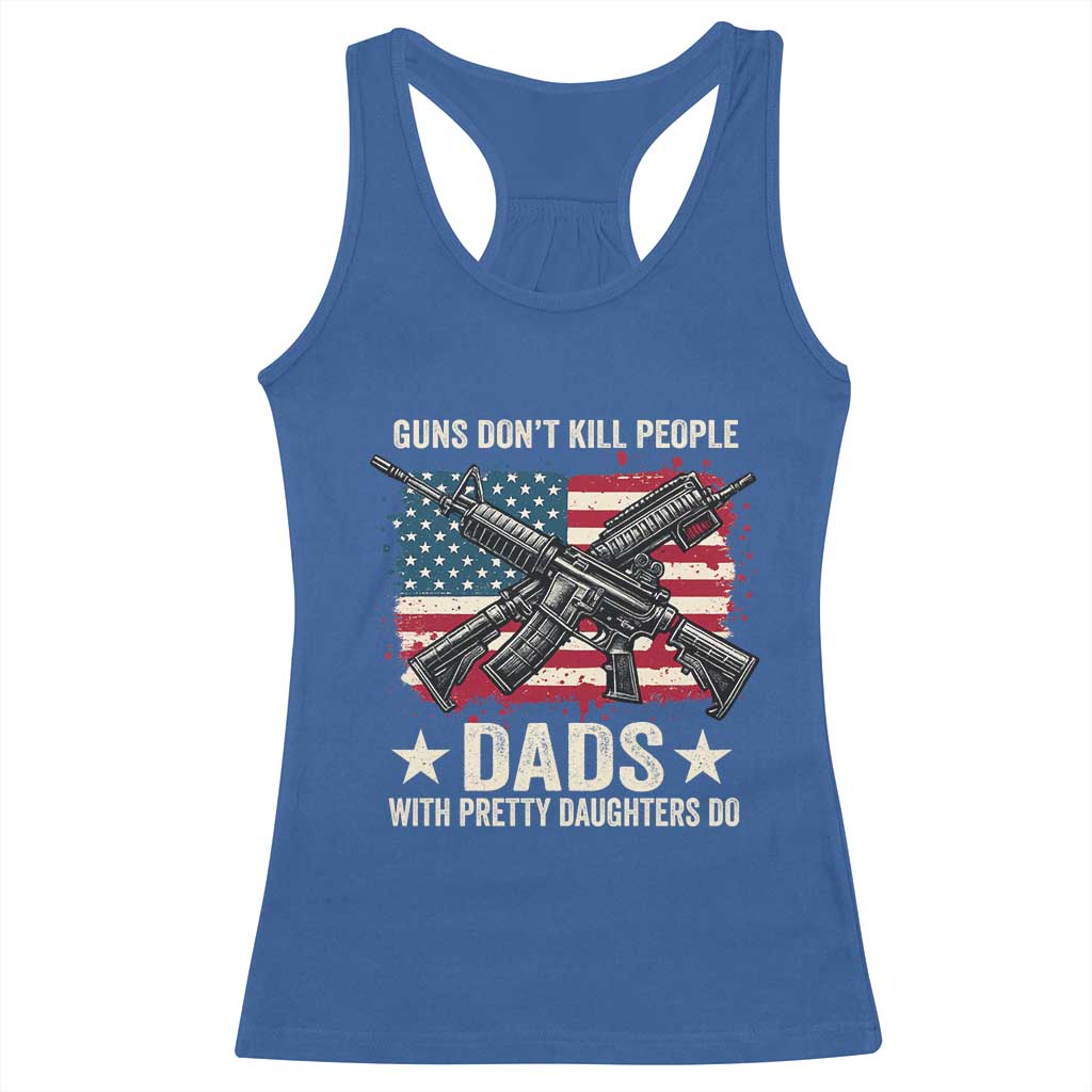 Funny Guns Don't Kill People Dads With Pretty Daughters Do Racerback Tank Top Girl Dad Vintage American Flag