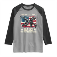 Funny Guns Don't Kill People Dads With Pretty Daughters Do Raglan Shirt Girl Dad Vintage American Flag