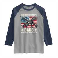 Funny Guns Don't Kill People Dads With Pretty Daughters Do Raglan Shirt Girl Dad Vintage American Flag