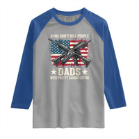 Funny Guns Don't Kill People Dads With Pretty Daughters Do Raglan Shirt Girl Dad Vintage American Flag