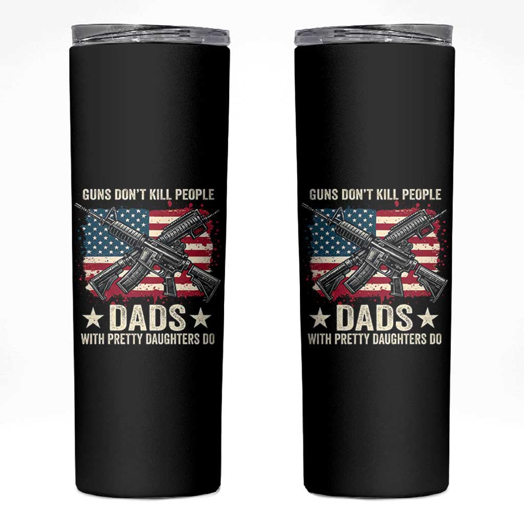 Funny Guns Don't Kill People Dads With Pretty Daughters Do Skinny Tumbler Girl Dad Vintage American Flag