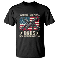 Funny Guns Don't Kill People Dads With Pretty Daughters Do T Shirt Girl Dad Vintage American Flag