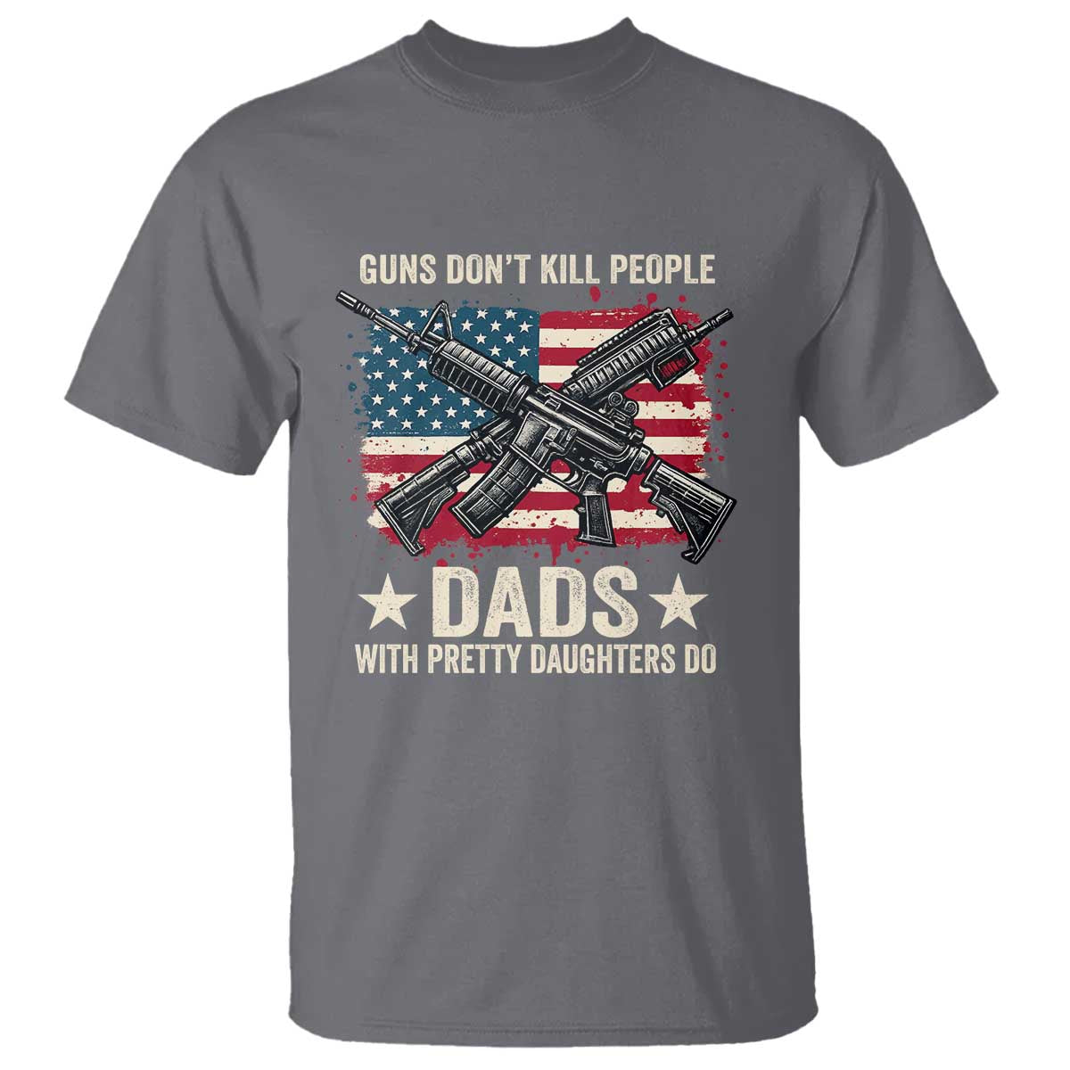 Funny Guns Don't Kill People Dads With Pretty Daughters Do T Shirt Girl Dad Vintage American Flag