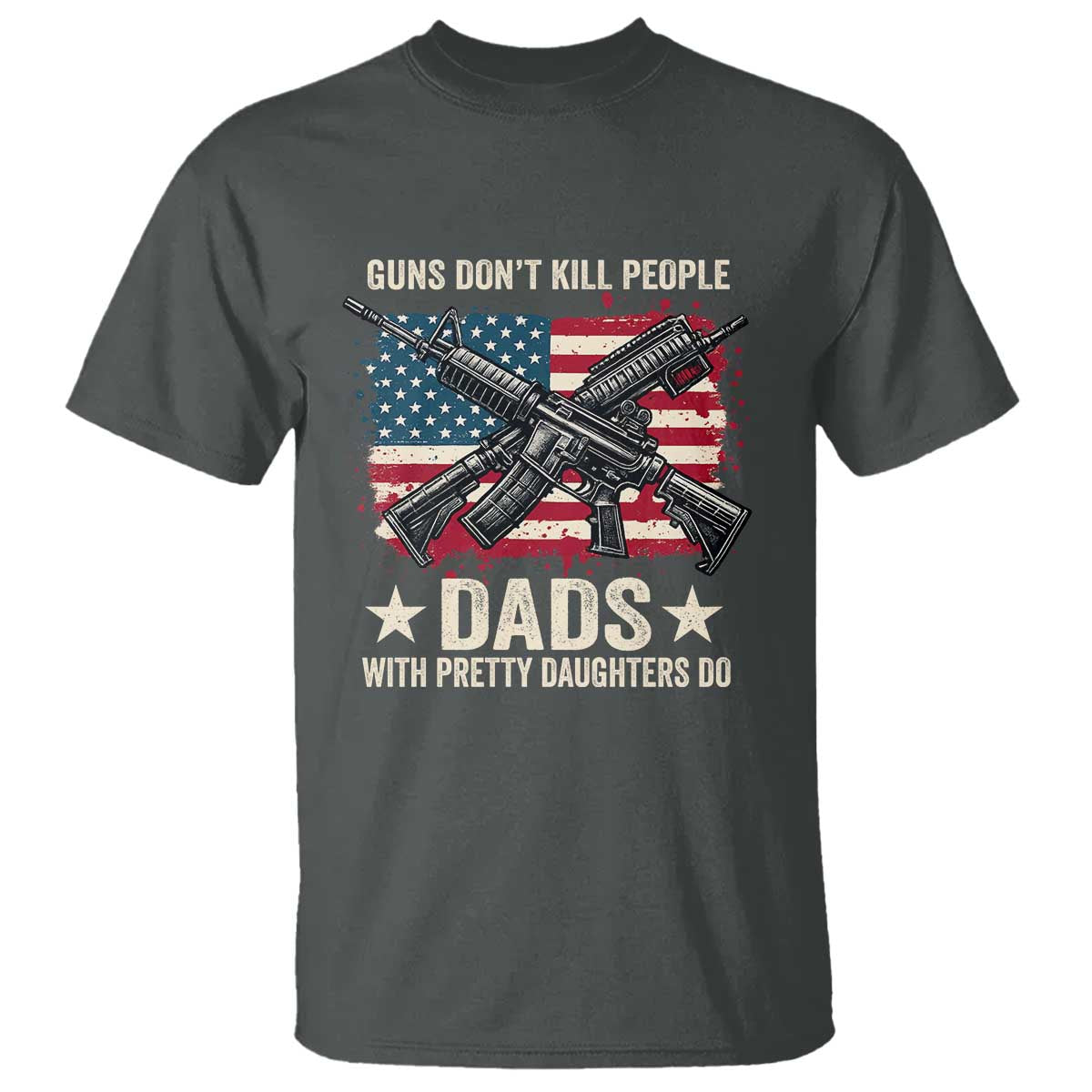 Funny Guns Don't Kill People Dads With Pretty Daughters Do T Shirt Girl Dad Vintage American Flag