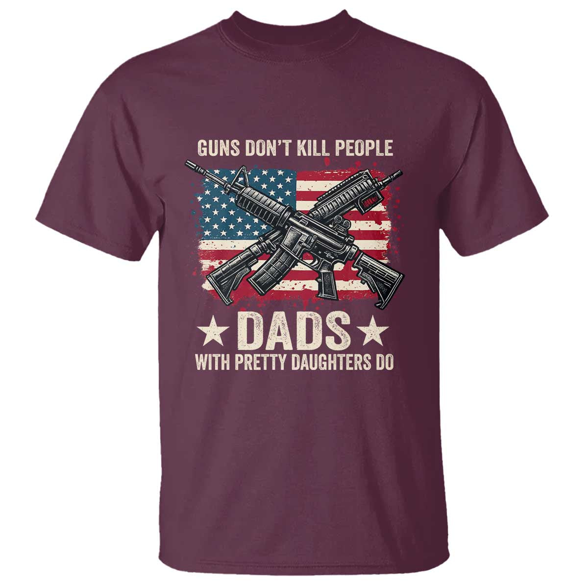 Funny Guns Don't Kill People Dads With Pretty Daughters Do T Shirt Girl Dad Vintage American Flag