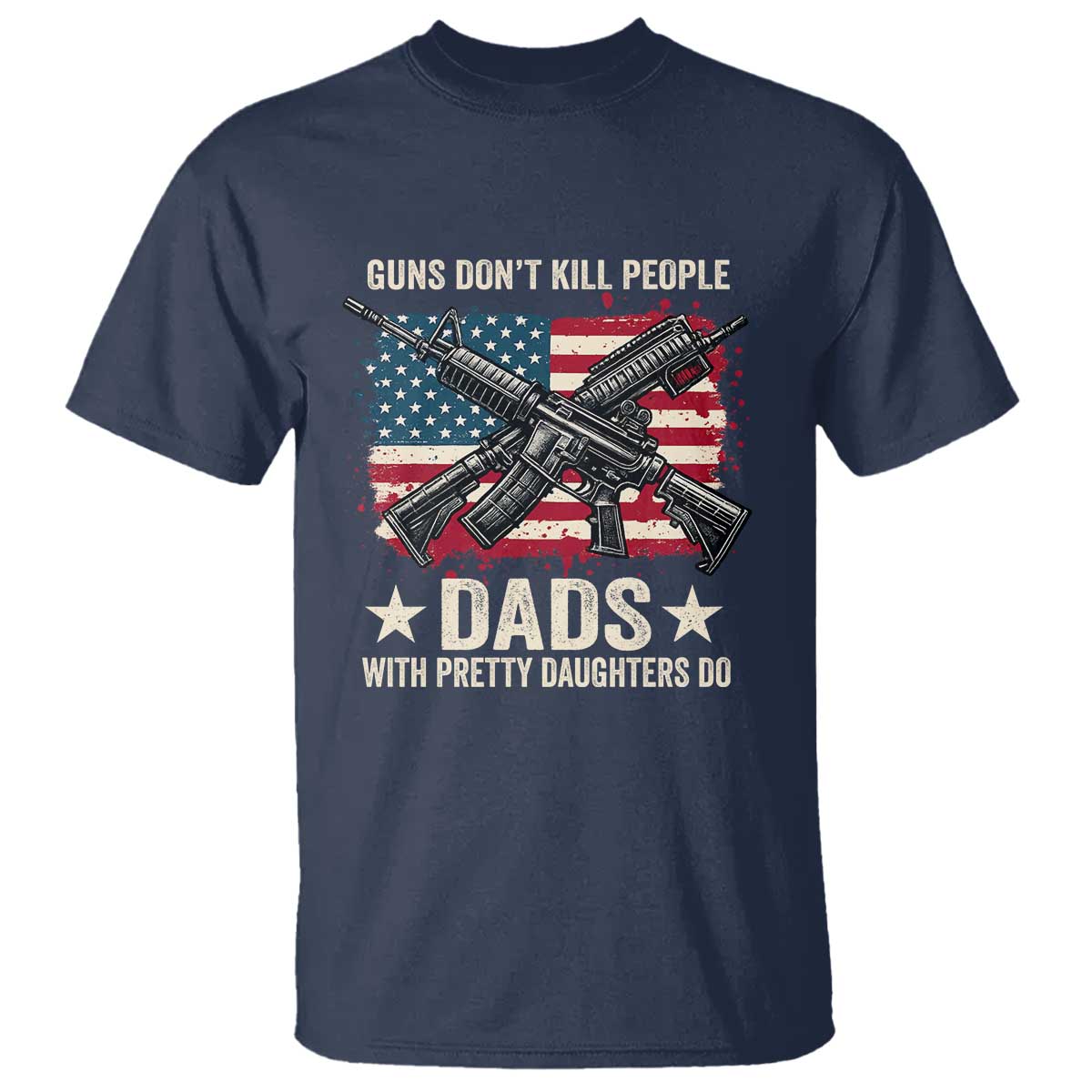 Funny Guns Don't Kill People Dads With Pretty Daughters Do T Shirt Girl Dad Vintage American Flag